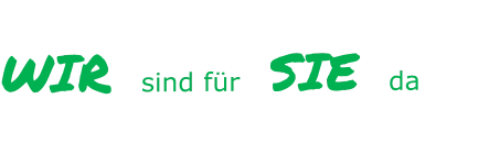 WIR sind für SIE da